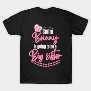 Some Bunny Is Going To Be A Big Sister T-Shirt